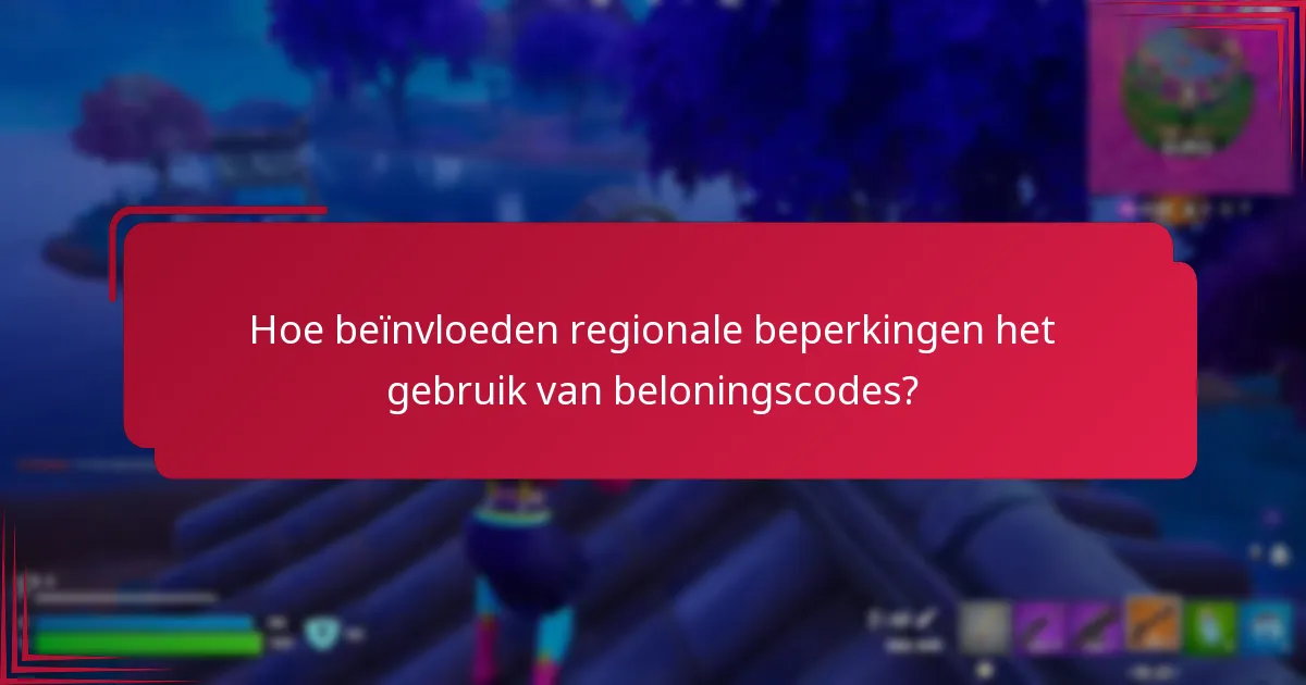 Hoe beïnvloeden regionale beperkingen het gebruik van beloningscodes?