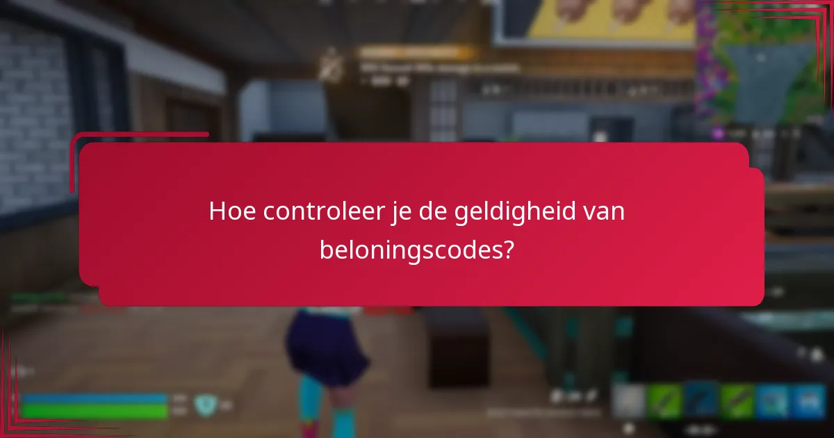 Hoe controleer je de geldigheid van beloningscodes?