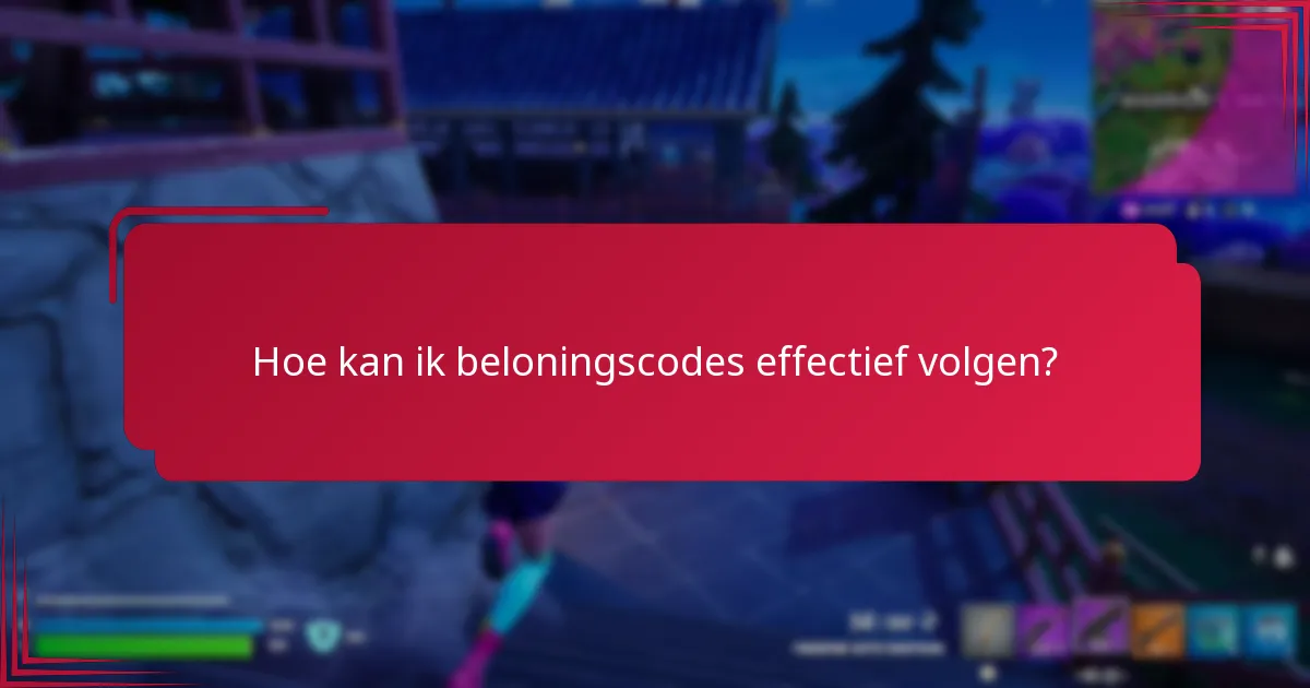 Hoe kan ik beloningscodes effectief volgen?