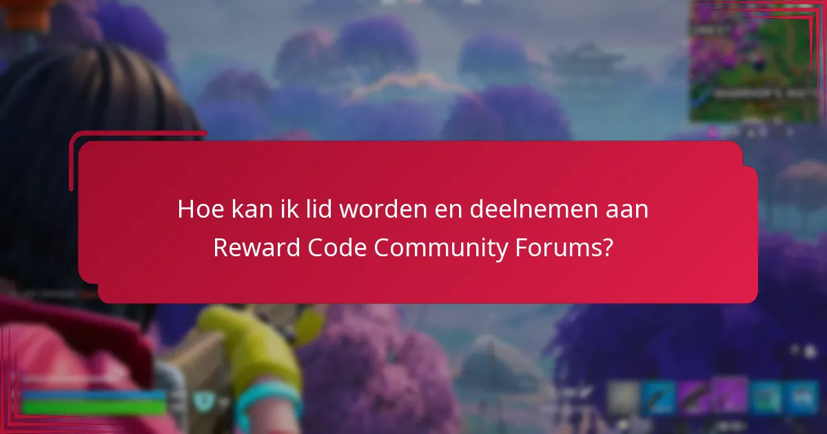 Hoe kan ik lid worden en deelnemen aan Reward Code Community Forums?