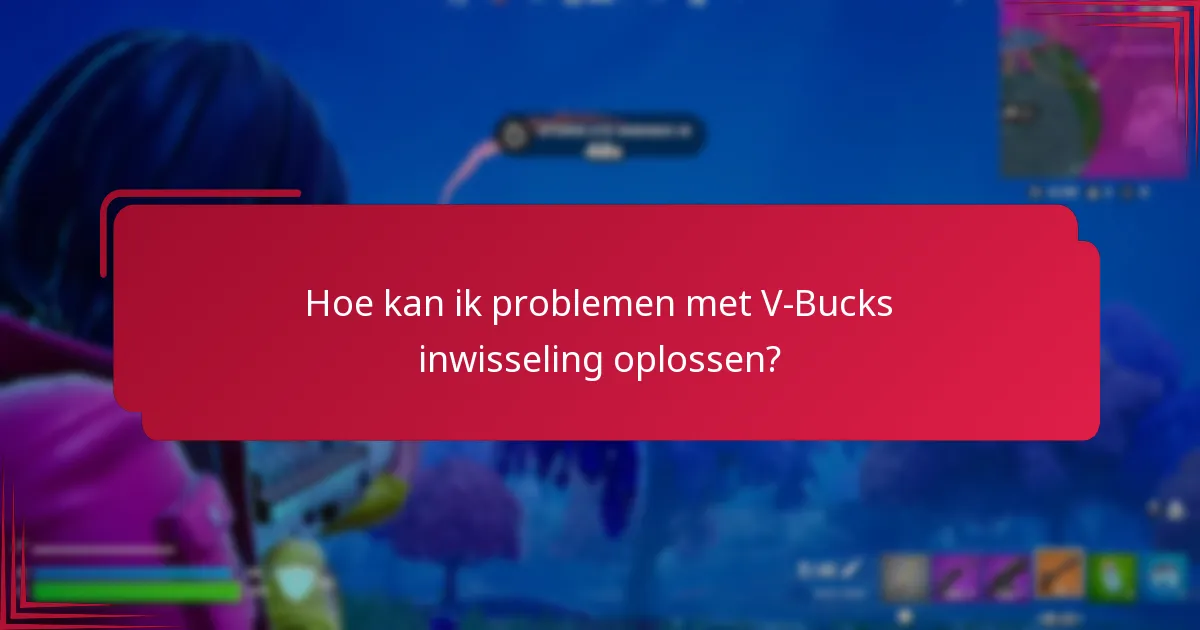 Welke veelvoorkomende problemen kunnen zich voordoen tijdens het inwisselen van V-Bucks codes?