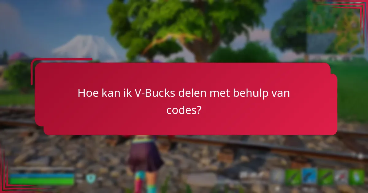 Hoe kan ik V-Bucks delen met behulp van codes?