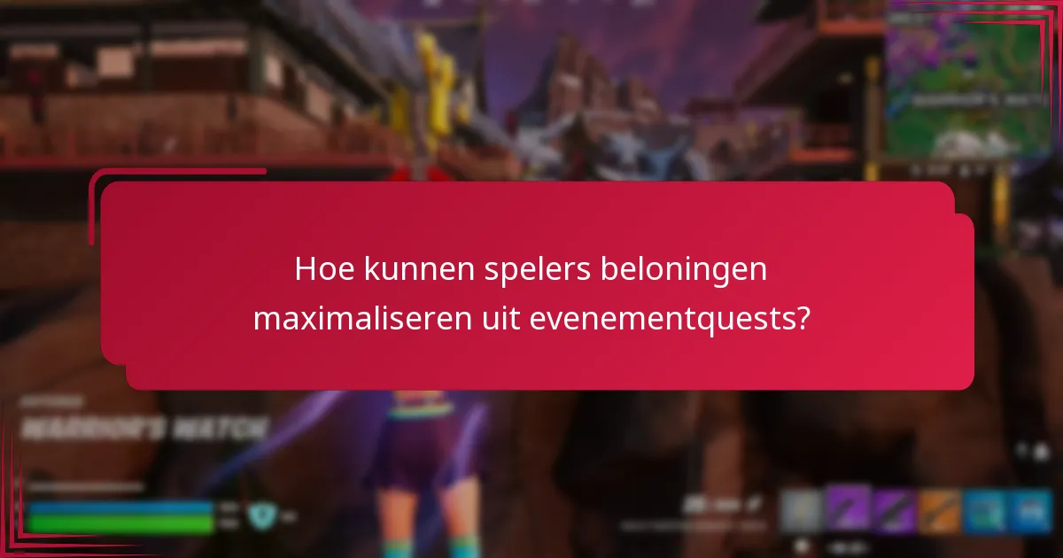 Hoe kunnen spelers beloningen maximaliseren uit evenementquests?