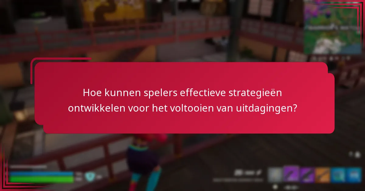 Hoe kunnen spelers effectieve strategieën ontwikkelen voor het voltooien van uitdagingen?