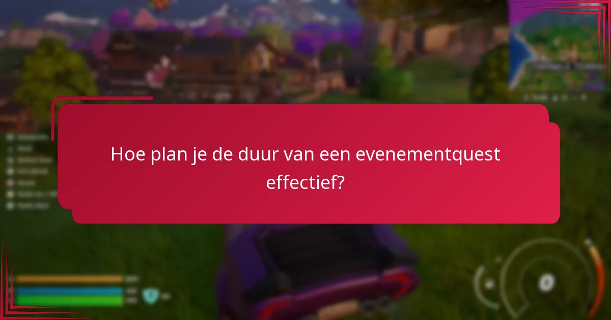 Hoe plan je de duur van een evenementquest effectief?