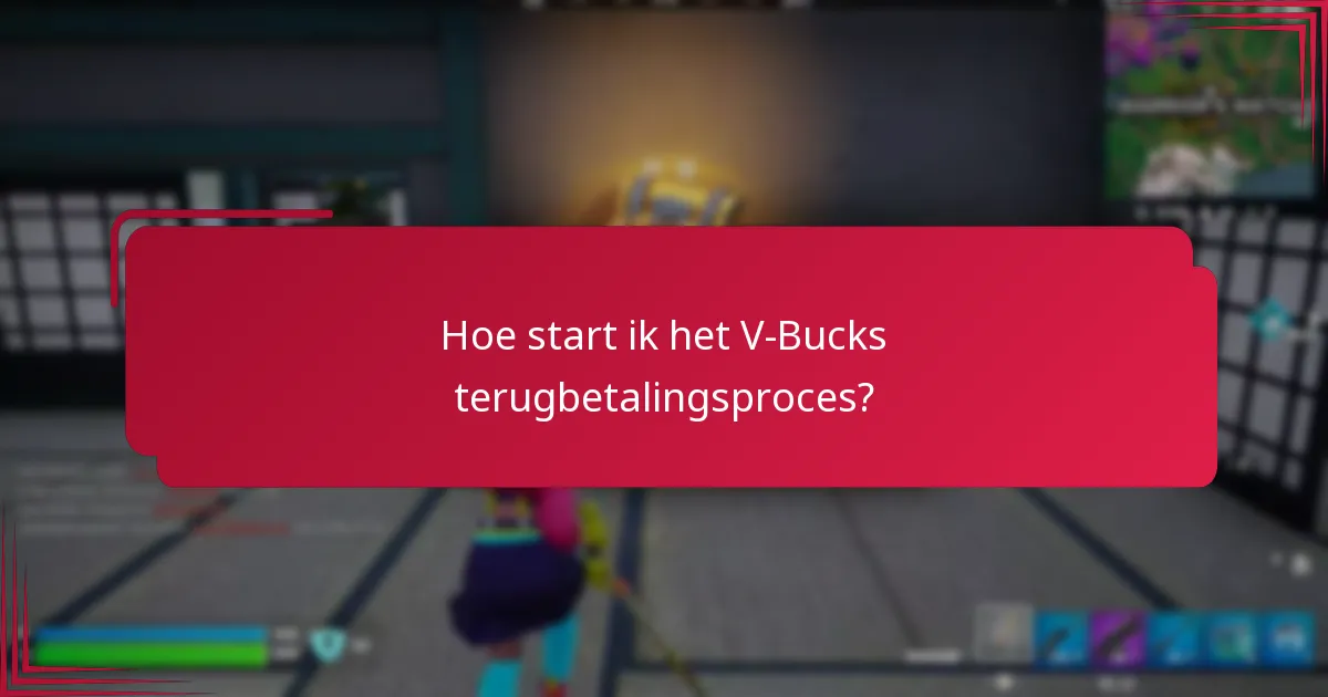 Hoe start ik het V-Bucks terugbetalingsproces?