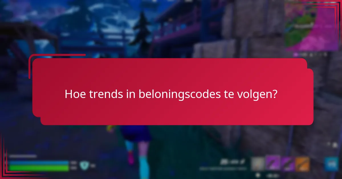 Hoe trends in beloningscodes te volgen?