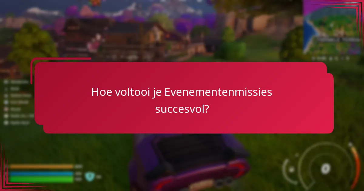 Welke tips kunnen het succes in Evenementenmissies maximaliseren?