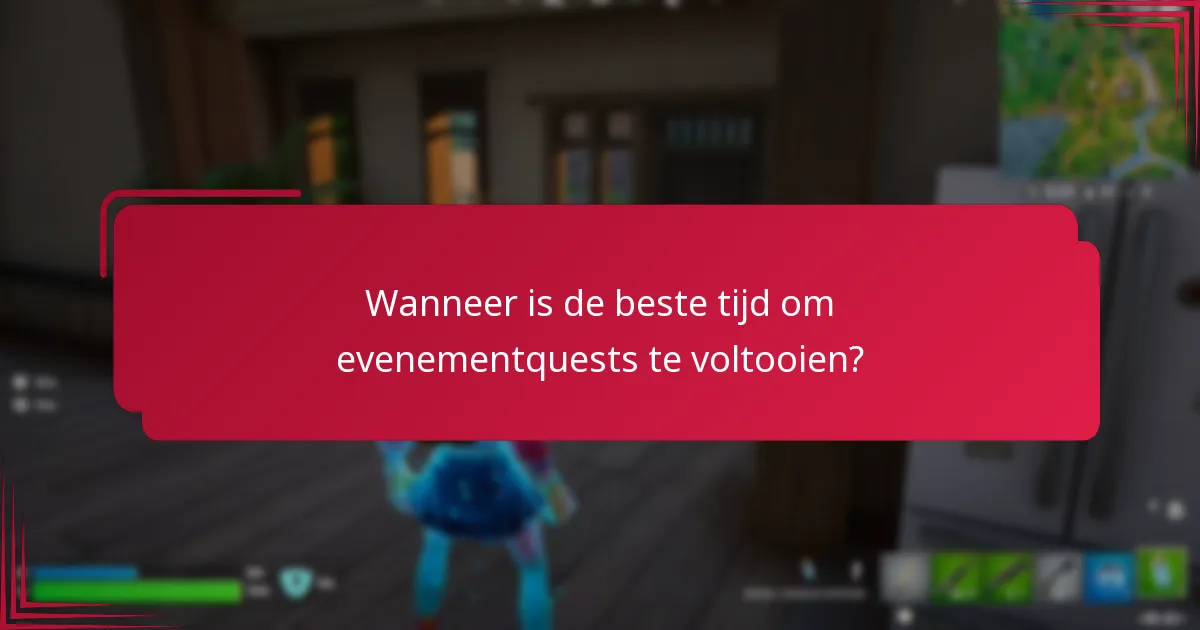 Wanneer is de beste tijd om evenementquests te voltooien?