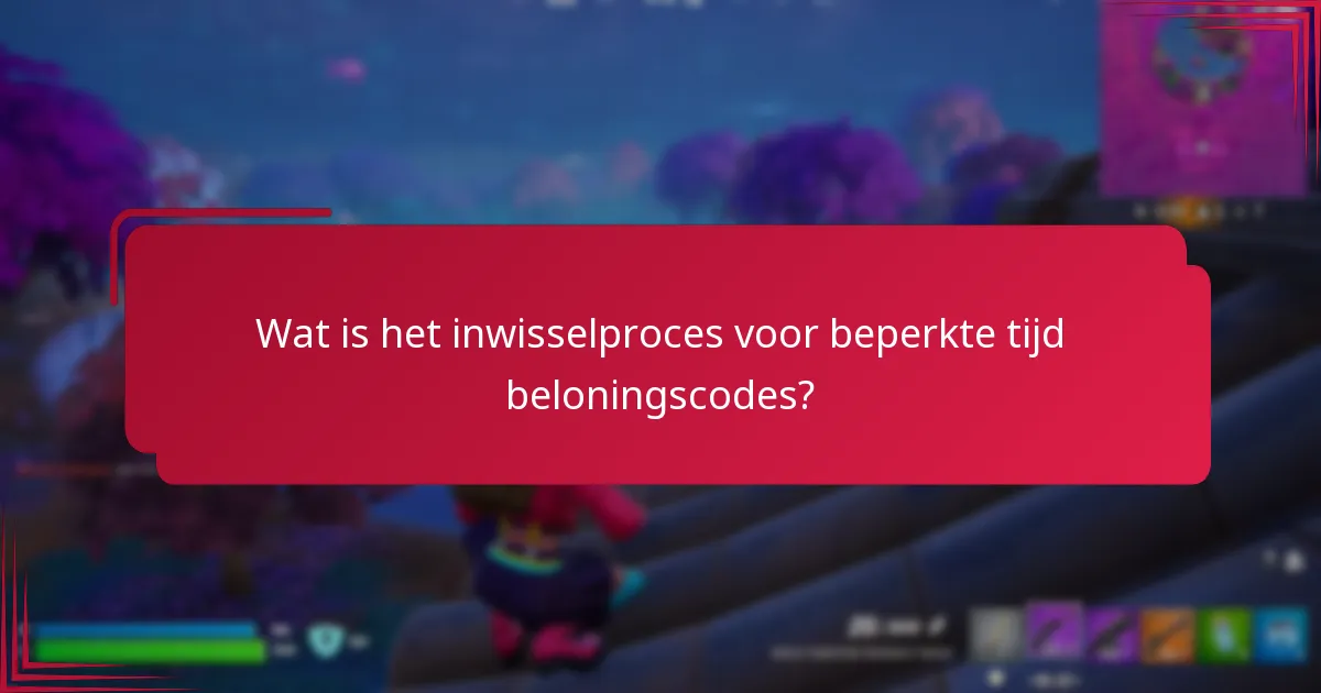 Wat is het inwisselproces voor beperkte tijd beloningscodes?