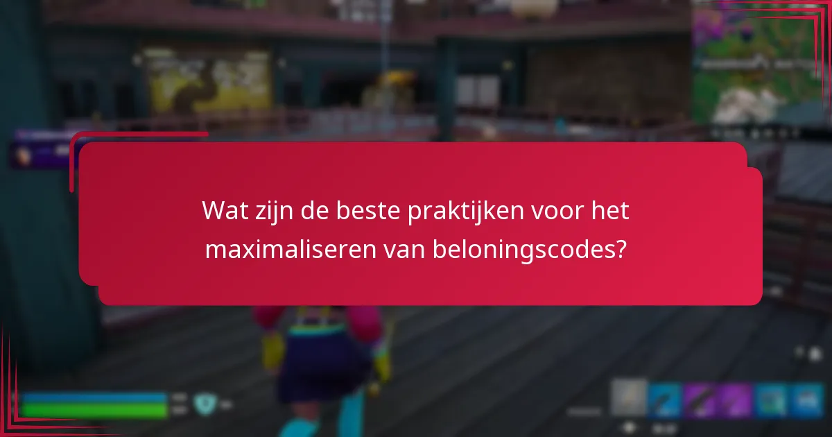 Wat zijn de beste praktijken voor het maximaliseren van beloningscodes?