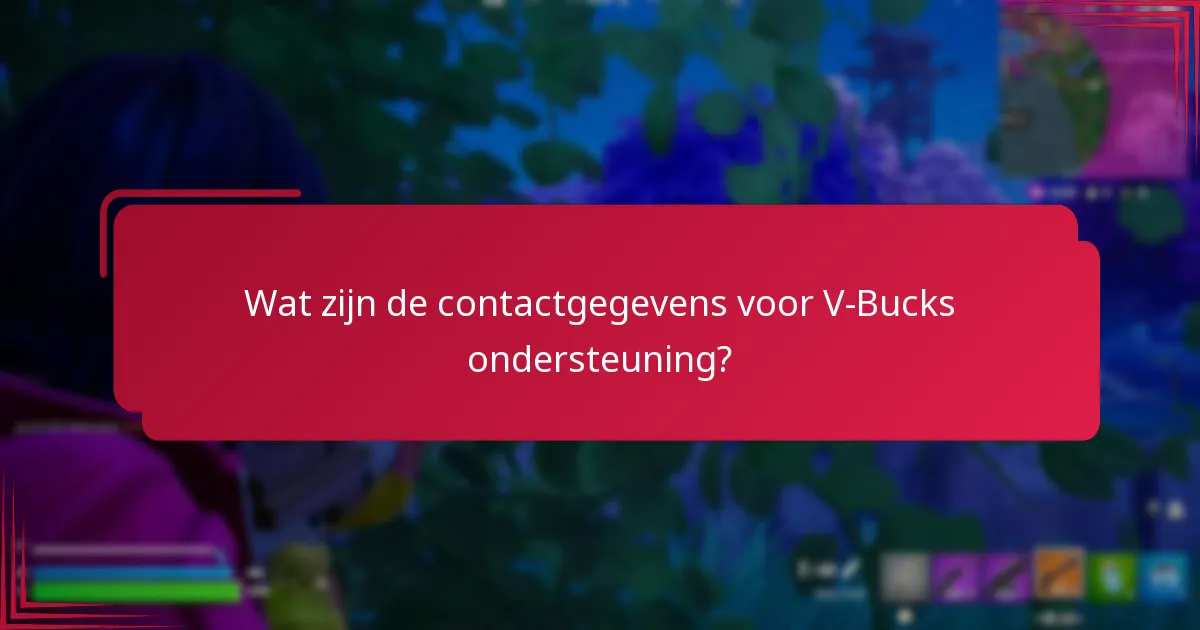 Wat zijn de contactgegevens voor V-Bucks ondersteuning?