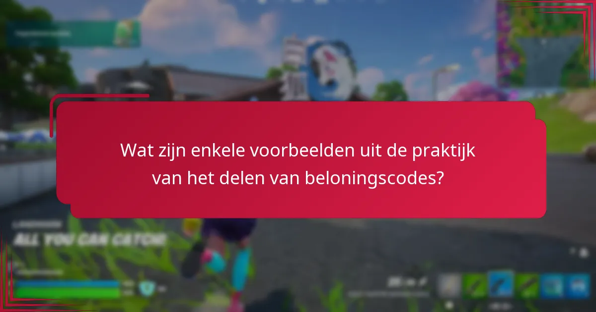 Wat zijn enkele voorbeelden uit de praktijk van het delen van beloningscodes?