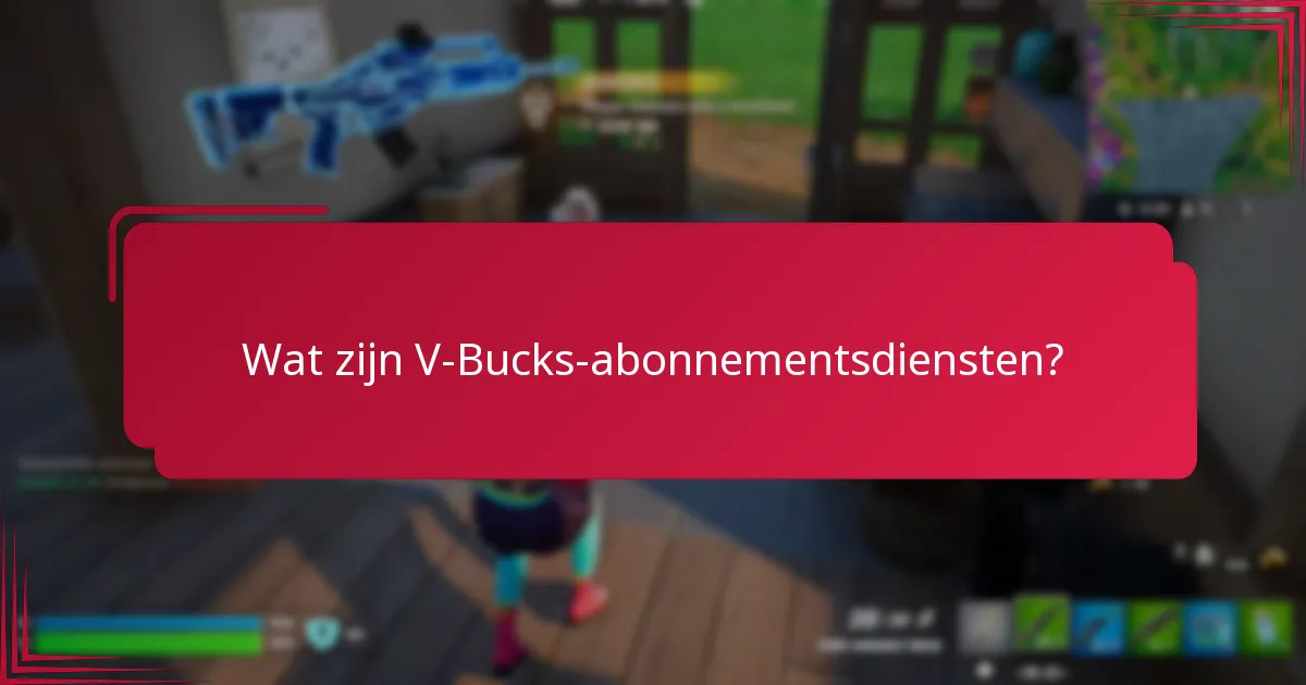 Wat zijn de risico's verbonden aan V-Bucks-abonnementen?