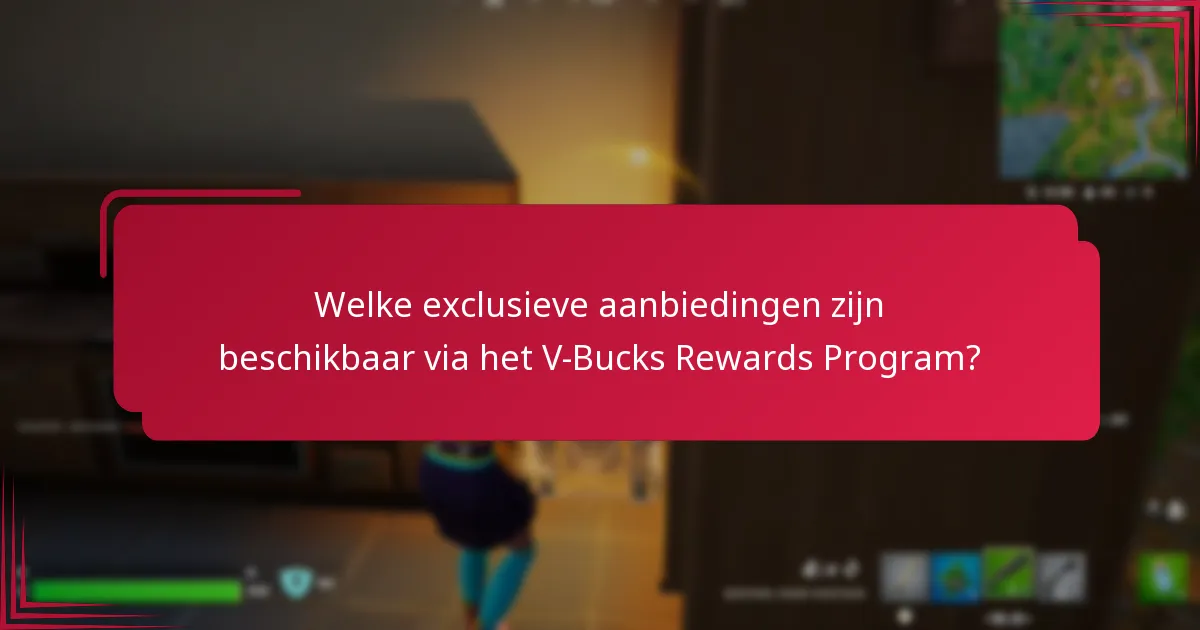 Welke exclusieve aanbiedingen zijn beschikbaar via het V-Bucks Rewards Program?